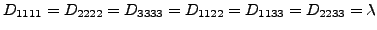 $ D_{1111}=D_{2222}=D_{3333}=D_{1122}=D_{1133}=D_{2233}=\lambda$