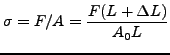 $\displaystyle \sigma=F/A=\frac{F(L+\Delta L)}{A_0 L}$