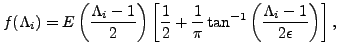 $\displaystyle f(\Lambda_i) = E \left( \frac{\Lambda_i -1}{2} \right) \left[ \fr...
...\frac{1}{\pi} \tan^{-1} \left( \frac{\Lambda_i -1}{2 \epsilon} \right) \right],$