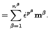 $\displaystyle = \sum_{\beta=1}^{n^\beta} \dot{\epsilon}^{p^\beta} \mathbf{m^\beta}.$