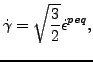 $\displaystyle \dot{\gamma} = \sqrt{\frac{3}{2}} \dot{\epsilon}^{peq},$