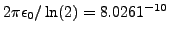 $ 2 \pi \epsilon_0
/ \ln (2) = 8.0261 \time 10^{-10}$