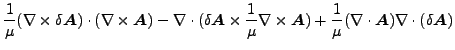 $\displaystyle \frac{1}{\mu } (\nabla \times \delta \boldsymbol{A}) \cdot (\nabl...
...rac{1}{\mu } (\nabla \cdot \boldsymbol{A}) \nabla \cdot (\delta \boldsymbol{A})$