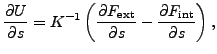 $\displaystyle \frac{\partial U}{\partial s} = K^{-1} \left( \frac{\partial F_{\text{ext}}}{\partial s}-\frac{\partial F_{\text{int}}}{\partial s} \right),$