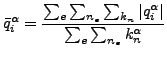 $\displaystyle \bar{q}^{\alpha}_i=\frac{\sum_e \sum_{n_e} \sum_{k_n} \vert{q}^{\alpha}_i \vert}{\sum_e \sum_{n_e} k_n^{\alpha}}$