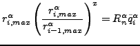 $\displaystyle r^{\alpha}_{i,max} \left( \frac {r^{\alpha}_{i,max}}{r^{\alpha}_{i-1,max}} \right ) ^ x = R_n^\alpha \tilde{q}^{\alpha}_i$