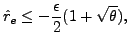 $\displaystyle \hat{r}_e \le -\frac{\epsilon}{2} (1 + \sqrt{\theta}),$