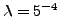 $ \lambda=5 \time
10^{-4}$