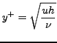 $\displaystyle y^+=\sqrt{\frac{u h}{\nu}}$