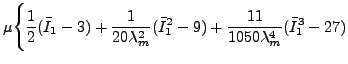 $\displaystyle \mu \Bigg\{ \frac{1}{2}(\bar{I}_1-3)+\frac{1}{20\lambda_m^2}(\bar{I}_1^2-9)+\frac{11}{1050\lambda_m^4}(\bar{I}_1^3-27)$