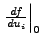 $ \left. \frac{df}{du_i}
\right\vert _0$