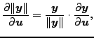 $\displaystyle \frac {\partial \Vert \boldsymbol{y} \Vert}{\partial \boldsymbol{...
...symbol{y} \Vert} \cdot \frac{\partial \boldsymbol{y}}{\partial \boldsymbol{u}},$