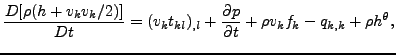 $\displaystyle \frac{D[\rho(h+v_kv_k/2)]}{Dt}=(v_kt_{kl})_{,l}+\frac{\partial p}{\partial t}+\rho v_k f_k-q_{k,k}+\rho h^{\theta},$