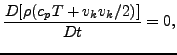 $\displaystyle \frac{D[\rho(c_p T +v_kv_k/2)]}{Dt}=0,$
