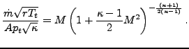 $\displaystyle \frac{\dot{m}\sqrt{rT_t}}{A p_t \sqrt{\kappa}}= M \left( 1+\frac{\kappa-1}{2}M^2 \right) ^ {-\frac{(\kappa+1)}{2(\kappa-1)}}.$