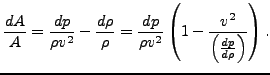 $\displaystyle \frac{d A}{A}=\frac{d p}{\rho v^2}-\frac{d \rho}{\rho} =\frac{d p}{\rho v^2} \left( 1 - \frac{v^2}{ \left( \frac{dp}{d \rho} \right) } \right).$