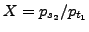 $ X=p_{s_2}/p_{t_1}$