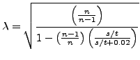 $\displaystyle \lambda=\sqrt { \frac{ \left( \frac{n}{n-1} \right) }{1 - \left( \frac{n-1}{n} \right ) \left( \frac{s/t}{s/t+0.02} \right )}}$