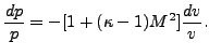 $\displaystyle \frac{dp}{p} = -[1+(\kappa -1) M^2] \frac{dv}{v}.$