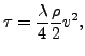 $\displaystyle \tau = \frac {\lambda}{4} \frac{\rho}{2} v^2,$