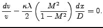 $\displaystyle \frac{dv}{v}-\frac{\kappa \lambda}{2} \left( \frac{M^2}{1-M^2} \right ) \frac{dx}{D}=0.$