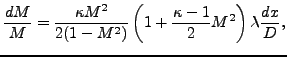 $\displaystyle \frac{dM}{M} = \frac{\kappa M^2}{2(1-M^2)} \left ( 1 + \frac{\kappa -1}{2} M^2 \right ) \lambda \frac{dx}{D},$
