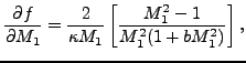 $\displaystyle \frac {\partial f}{\partial M_1} = \frac{2}{\kappa M_1} \left [ \frac{M_1^2-1}{M_1^2 ( 1 + b M_1^2)} \right],$