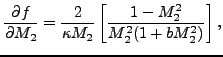 $\displaystyle \frac {\partial f}{\partial M_2} = \frac{2}{\kappa M_2} \left [ \frac{1-M_2^2}{M_2^2 ( 1 + b M_2^2)} \right],$