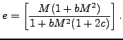 $\displaystyle e= \left[ \frac{M(1+bM^2)}{1+bM^2(1+2c)} \right].$