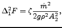 $\displaystyle \Delta_1^2 F = \zeta \frac{\dot{m}^2}{2 g \rho^2 A_2^2 },$