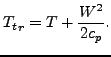 $\displaystyle {T_t}_r=T+\frac{W^2}{2 c_p}.$