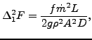 $\displaystyle \Delta_1^2 F = \frac{f \dot{m}^2 L}{2 g \rho^2 A^2 D},$