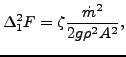 $\displaystyle \Delta_1^2 F = \zeta \frac{\dot{m}^2}{2 g \rho^2 A^2 },$