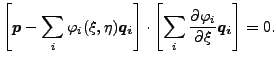 $\displaystyle \left [\boldsymbol{p} - \sum_i \varphi_i (\xi ,\eta ) \boldsymbol...
...ft[ \sum_i \frac{\partial \varphi_i}{\partial \xi } \boldsymbol{q_i} \right]=0.$