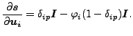 $\displaystyle \frac{\partial \boldsymbol{s} }{\partial \boldsymbol{u_i} } = \delta _{ip} \boldsymbol{I} - \varphi_i (1 - \delta _{ip}) \boldsymbol{I}.$