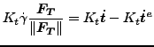 $\displaystyle K_t \dot{\gamma} \frac{\boldsymbol{F_T} }{\Vert \boldsymbol{F_T} \Vert }=K_t \boldsymbol{\dot{t}} - K_t \boldsymbol{\dot{t}^e}$