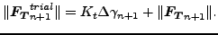 $\displaystyle \Vert \boldsymbol{F_T}_{n+1}^{trial}\Vert = K_t \Delta \gamma_{n+1} + \Vert \boldsymbol{F_T}_{n+1} \Vert.$