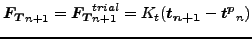 $\displaystyle \boldsymbol{F_T}_{n+1} = \boldsymbol{F_T}_{n+1}^{trial} = K_t( \boldsymbol{t_{n+1}} - \boldsymbol{t^p}_n)$