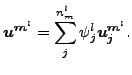 $\displaystyle \boldsymbol{u^{m^l}} = \sum _j^{n_m^l} \psi_j^l \boldsymbol{u_j^{m^l}}.$
