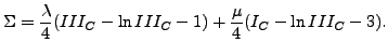 $\displaystyle \Sigma = \frac{\lambda}{4}(III_C - \ln III_C -1) + \frac{\mu }{4}(I_C - \ln III_C -3).$