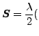$\displaystyle \boldsymbol{S}= \frac{\lambda}{2}($