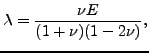 $\displaystyle \lambda=\frac{\nu E}{(1+\nu)(1-2 \nu)},$